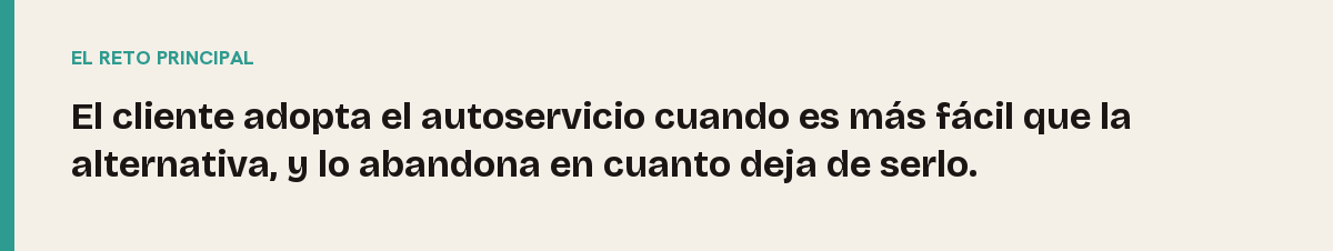 Adopción del autoservicio, el reto principal: El cliente adopta el autoservicio cuando es más fácil que la alternativa, y lo abandona en cuanto deja de serlo.