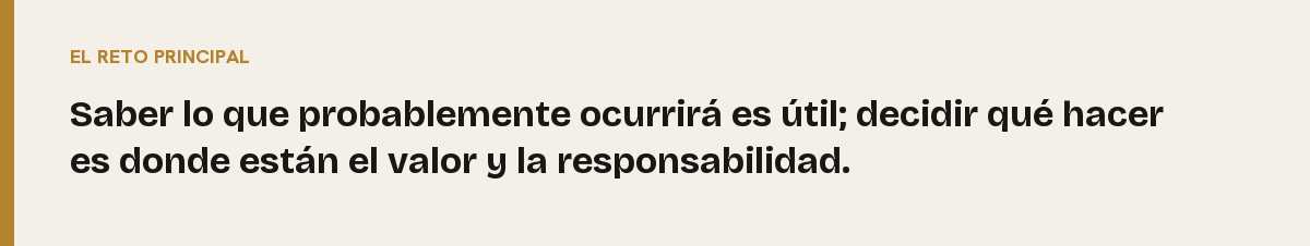 Analítica prescriptiva, el reto principal: Saber lo que probablemente ocurrirá es útil; decidir qué hacer es donde están el valor y la responsabilidad.
