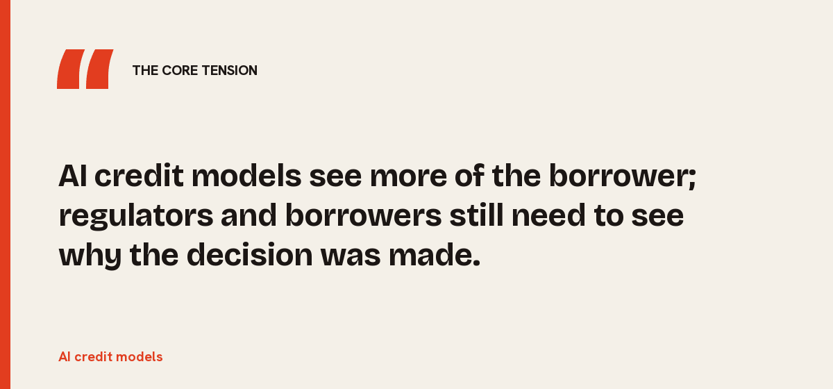 AI credit models, the core tension: AI credit models see more of the borrower; regulators and borrowers still need to see why the decision was made.